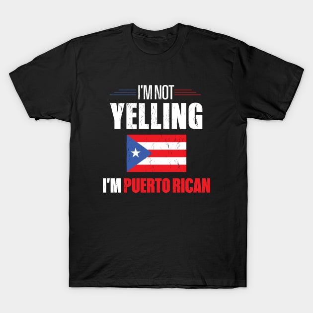 I'm Not Yelling I'm Puerto Rican T-Shirt by mstory